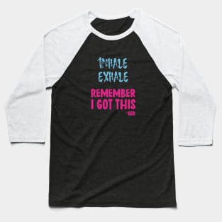 Inhale Exhale-IGotThis-God Baseball T-Shirt